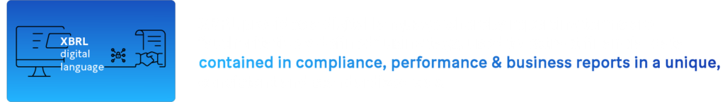 XBRL provides a digital language whereby reporting terms are “authoritatively defined” using tags, used to extract financial data contained in compliance, performance & business reports in a unique, consistent and standardized way.