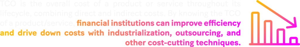 Image: TCO is the overall cost of a product or service throughout its lifecycle, combining direct and indirect costs. By knowing the TCO of a product or service, financial institutions can improve efficiency and drive down costs with industrialization, outsourcing, and other cost-cutting techniques.